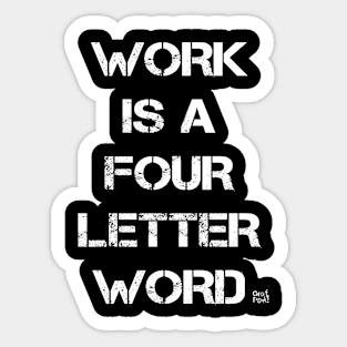 Work Is A Four Letter Word Sticker